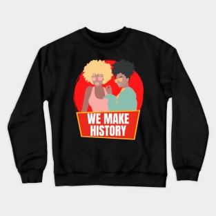 Black Women Make History Crewneck Sweatshirt